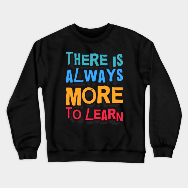 Always More to LEARN Crewneck Sweatshirt by FabRonics